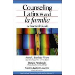Counseling Latinos and la familia: A Practical Guide
