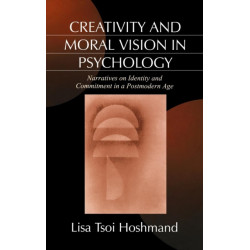 Creativity and Moral Vision in Psychology: Narratives on Identity and Commitment in a Postmodern Age