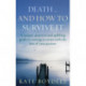 Death... And How To Survive It: A unique, practical and uplifting guide to coming to terms with the loss of your partner