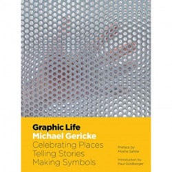 Graphic Life: Celebrating Places, Telling Stories, Making Symbols