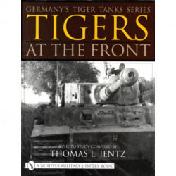 Germany's Tiger Tanks Series Tigers at the Front: A Photo Study