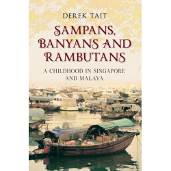 Sampans, Banyans and Rambutans: A Childhood in Singapore and Malaya