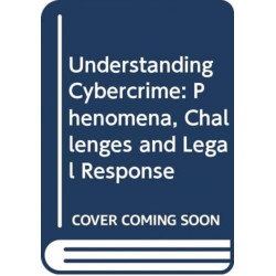Understanding Cybercrime: Phenomena, Challenges and Legal Response