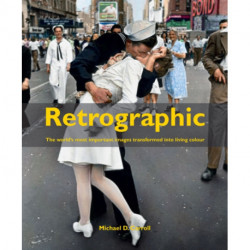 Retrographic: History's Most Exciting Images Transformed into Living Colour