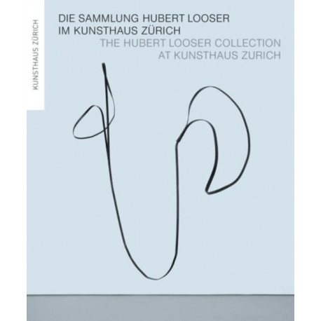 The Hubert Looser Collection at Kunsthaus Zurich