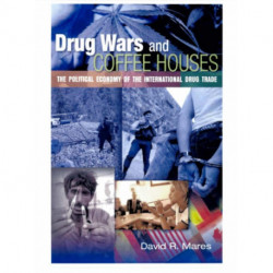 Drug Wars and Coffeehouses: The Political Economy of the International Drug Trade