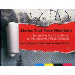 Stories that Move Mountains: Storytelling and Visual Design for Persuasive Presentations