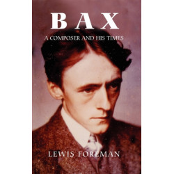Bax: A Composer and his Times