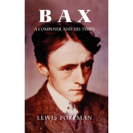 Bax: A Composer and his Times