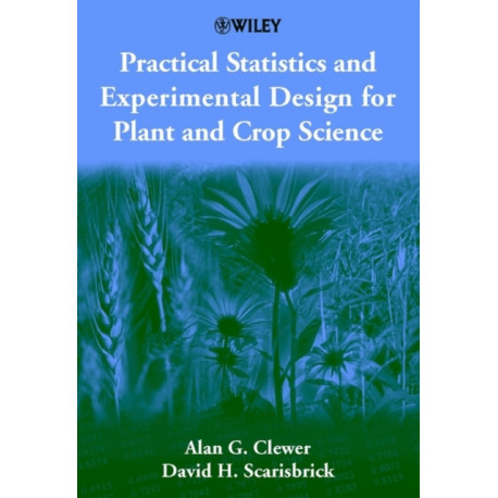 Practical Statistics and Experimental Design for Plant and Crop Science