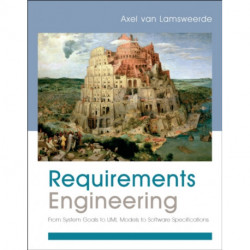 Requirements Engineering: From System Goals to UML Models to Software Specifications
