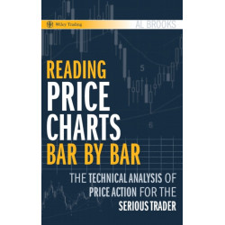 Reading Price Charts Bar by Bar: The Technical Analysis of Price Action for the Serious Trader
