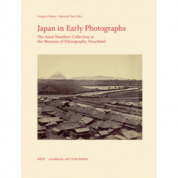 Japan in Early Photographs: The Aime Humbert Collection at the Museum of Ethnography, Neuchatel