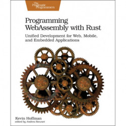 Programming WebAssembly with Rust: Unified Development for Web, Mobile, and Embedded Applications
