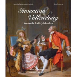 Invention und Vollendung: Kunstwerke des 18. Jahrhunderts