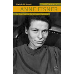 The Life and Art of Anne Eisner (1911-1967): An American Artist between Cultures