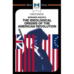 An Analysis of Bernard Bailyn's The Ideological Origins of the American Revolution: The Ideological Origins of the American Revolution