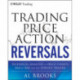 Trading Price Action Reversals: Technical Analysis of Price Charts Bar by Bar for the Serious Trader