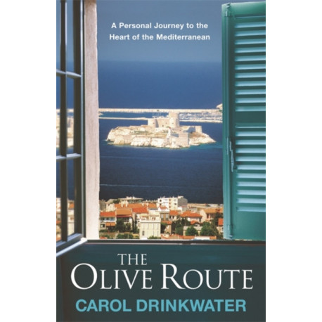 The Olive Route: A Personal Journey to the Heart of the Mediterranean