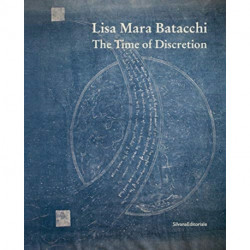 Lisa Mara Batacchi: The Time of Discretion