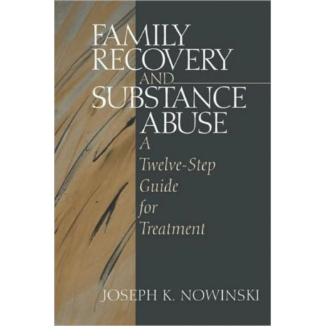 Family Recovery and Substance Abuse: A Twelve-Step Guide for Treatment