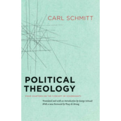Political Theology – Four Chapters on the Concept of Sovereignty: Four Chapters on the Concept of Sovereignty
