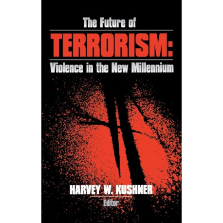 The Future of Terrorism: Violence in the New Millennium