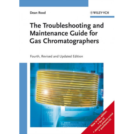 The Troubleshooting and Maintenance Guide for Gas Chromatographers
