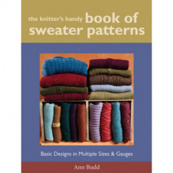 The Knitter's Handy Book of Sweater Patterns, The: Basic Designs in Multiple Sizes and Gauges