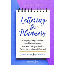 Lettering for Planners: A Step-By-Step Guide to Hand Lettering and Modern Calligraphy for Bullet Journals and Beyond (Brush Hand Lettering Workbook, Learn Calligraphy)