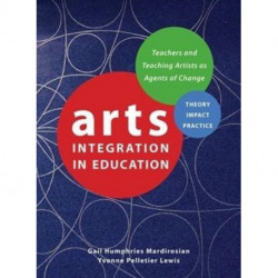 Arts Integration in Education: Teachers and Teaching Artists as Agents of Change