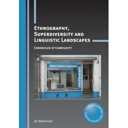 Ethnography, Superdiversity and Linguistic Landscapes: Chronicles of Complexity