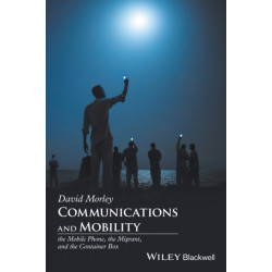 Communications and Mobility: The Migrant, the Mobile Phone, and the Container Box