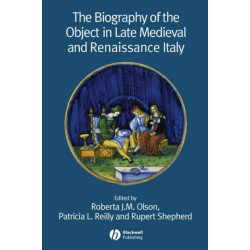 The Biography of the Object in Late Medieval and Renaissance Italy