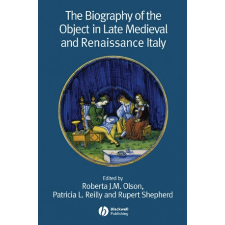The Biography of the Object in Late Medieval and Renaissance Italy