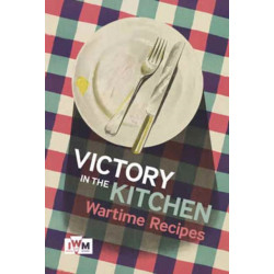 Victory is in the Kitchen: Wartime Recipes