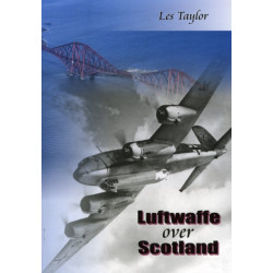Luftwaffe Over Scotland: A History of German Air Attacks on Scotland, 1939-45