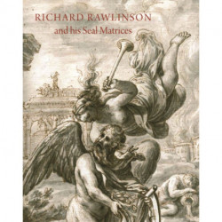 Richard Rawlinson & His Seal Matrices: Collecting in the Early Eighteenth Century