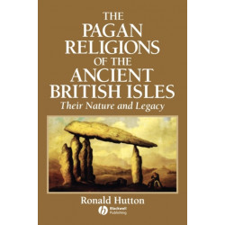The Pagan Religions of the Ancient British Isles: Their Nature and Legacy