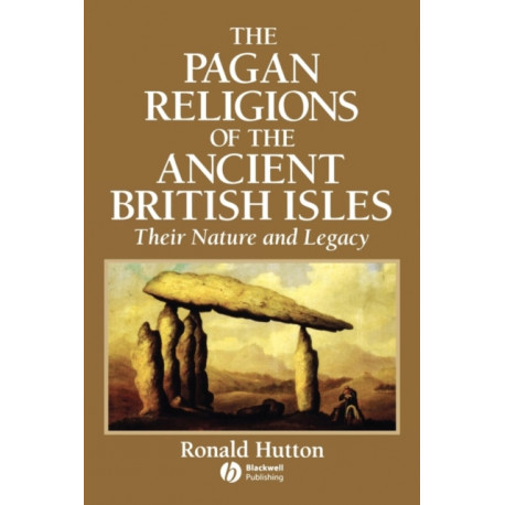 The Pagan Religions of the Ancient British Isles: Their Nature and Legacy