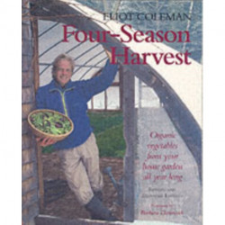 Four-Season Harvest: Organic Vegetables from Your Home Garden All Year Long, 2nd Edition