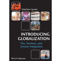 Introducing Globalization: Ties, Tensions, and Uneven Integration