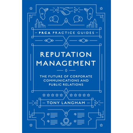 Reputation Management: The Future of Corporate Communications and Public Relations