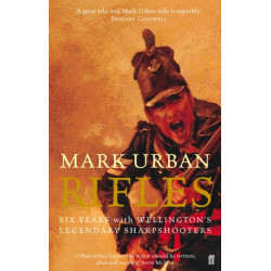 Rifles: Six Years with Wellington's Legendary Sharpshooters