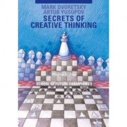 Secrets of Creative Thinking: School of Future Chess Champions -- Volume 5