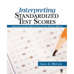 Interpreting Standardized Test Scores: Strategies for Data-Driven Instructional Decision Making