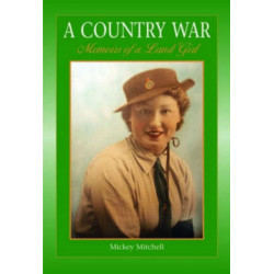 A Country War Memoirs of a Land Girl: In Love on the Land in Wartime Devon