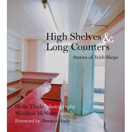 High Shelves and Long Counters: Stories of Irish Shops