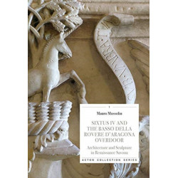 Sixtus IV and the Basso Della Rovere D'Aragona Overdoor: Architecture and Sculpture in Renaissance Savoan
