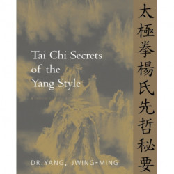 Tai Chi Secrets of the Yang Style: Chinese Classics, Translations, Commentary